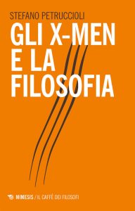 Stefano Petruccioli – Gli X-Men e la filosofia (2018)