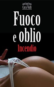 Cara Valli – Fuoco e oblio Vol. 1. Incendio (2019)