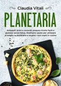 img Claudia Vitali - Planetaria: Antipasti, primi e secondi, prepara ricette facili e gustose senza