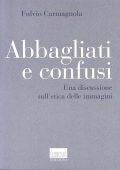 img Fulvio Carmagnola - Abbagliati e Confusi. Una Discussione Sull