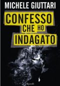 Michele Giuttari - Confesso Che Ho Indagato (2015)