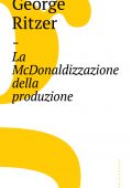 George Ritzer - La McDonaldizzazione della produzione (2017)