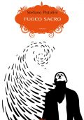 Stefano Pistolini - Fuoco sacro (2015)
