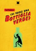 Tod Robbins - Chi vuole una bottiglia verde? (2016)