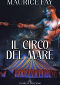 Maurice Fay - I doni degli abissi Vol. 1. Il circo del mare (2022)