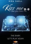 Kira Shell - Kiss me like you love me (4+5): The diary - Let's play again (2022)