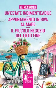 Ali McNamara – Un’estate indimenticabile – Appuntamento in riva al mare – Il piccolo negozio del lieto fine (2022)