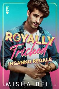 Misha Bell – Royally Tricked. Inganno regale (2022)