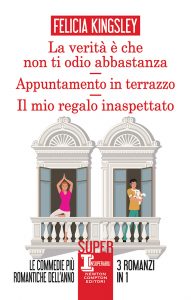 Felicia Kingsley – La verità è che non ti odio abbastanza – Appuntamento in terrazzo – Il mio regalo inaspettato (2022)