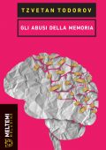 Tzvetan Todorov - Gli Abusi della Memoria (2018)