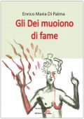 Enrico Maria Di Palma - Gli Dei muoiono di fame (2015)