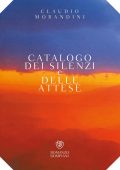 Claudio Morandini - Catalogo dei silenzi e delle attese (2022)