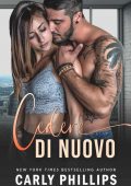 Carly Phillips - Ragazzacci Miliardari 5. Cedere di nuovo (2022)