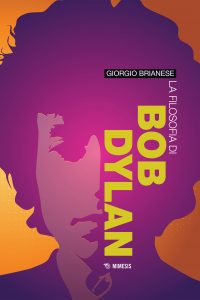Giorgio Brianese – La filosofia di Bob Dylan (2022)