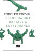 Rodolfo Fogwill - Scene da una battaglia sotterranea (2022)