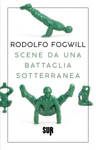 Rodolfo Fogwill – Scene da una battaglia sotterranea (2022)