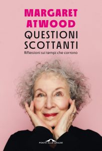 Margaret Atwood – Questioni scottanti (2022)