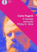 Carlo Pagetti - Il mondo secondo Philip K. Dick (2022)