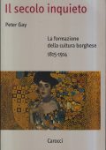 img Peter Gay - Il Secolo Inquieto. La Formazione della Cultura Borghese (1815-1914) 2002