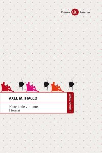 Axel M. Fiacco – Fare televisione. I format (2013)