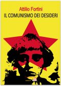 Attilio Fortini - Il comunismo dei desideri (2016)