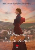 Eleanor Hodgson Porter - Pollyanna diventa grande (2022)