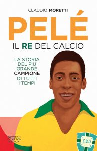 Claudio Moretti – Pelé. Il re del calcio (2022)