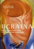 img Katrin Boeckh, Ekkehard Völkl - Ucraina. Dalla rivoluzione rossa alla rivoluzione arancione (2
