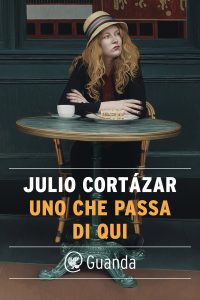 Julio Cortazar – Uno che passa di qui (2022)