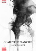 img Carla Parolisi - Come tele bianche (2018)
