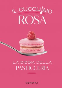 AA.VV. – Il cucchiaio rosa. La bibbia della pasticceria (2022)