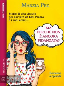 Marzia Pez – Ma perché non è ancora fidanzata? (2018)