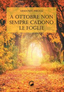 Armando Pirolli – A ottobre non sempre cadono le foglie (2018)