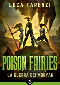 Luca Tarenzi - Poison Fairies. La Guerra dei Moryan (2019)