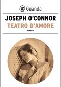 Joseph O'Connor - Teatro d'amore (2021)