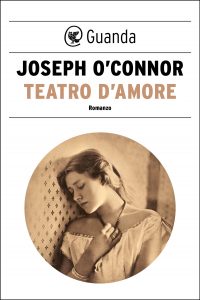 Joseph O’Connor – Teatro d’amore (2021)
