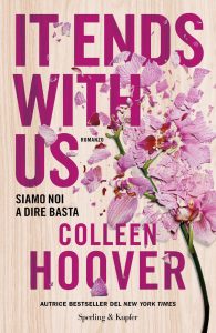 Colleen Hoover – It Ends With Us. Siamo noi a dire basta (2022)