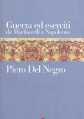img Piero Del Negro - Guerra ed eserciti da Machiavelli a Napoleone (2013)