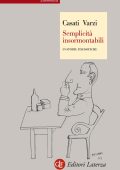 Roberto Casati, Achille C. Varzi - Semplicità insormontabili (2015)