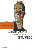 Martin Page - Come sono diventato stupido (2005)