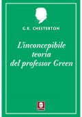 Gilbert Keith Chesterton - L'inconcepibile teoria del professor Green (2021)