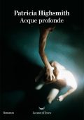 Patricia Highsmith - Acque profonde (2022)