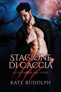 Kate Rudolph – Lo sguardo del lupo Vol. 1. Stagione Di Caccia (2022)