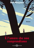 Bart Moeyaert - È l'amore che non comprendiamo (2022)