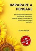 img Allan Trevor - Imparare a pensare: Psicologia positiva e pensiero positivo per essere felici (2