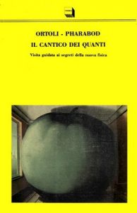 Sven Ortoli, Jean-Pierre Pharabod – Il cantico dei quanti. Visita guidata ai segreti della nuova fisica (1991)