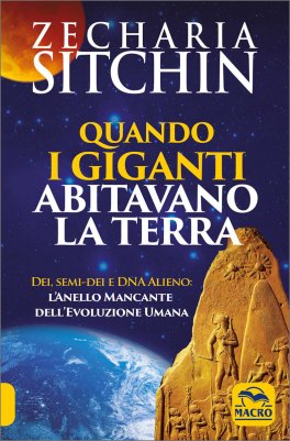 Zecharia Sitchin  – Quando i Giganti abitavano la terra. Dei, semi-dei e DNA alieno: l’anello mancante dell’evoluzione umana  (2010)