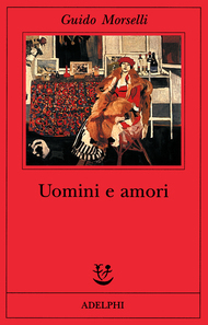 Guido Morselli – Uomini e amori (1998)