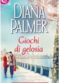 Diana Palmer - Giochi di gelosia (2014)