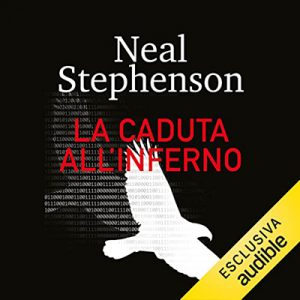 Neal Stephenson – La caduta all’inferno (2022) (mp3 – 128 kbps)